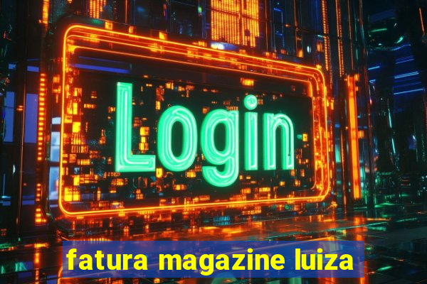 fatura magazine luiza